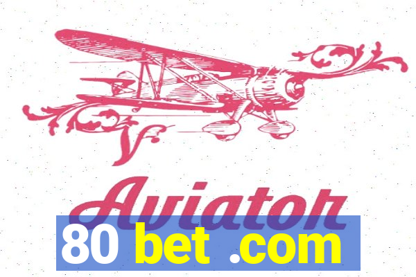 80 bet .com